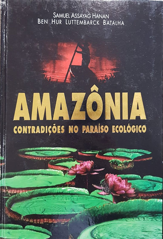 Amazônia Contradições no paraíso ecológico